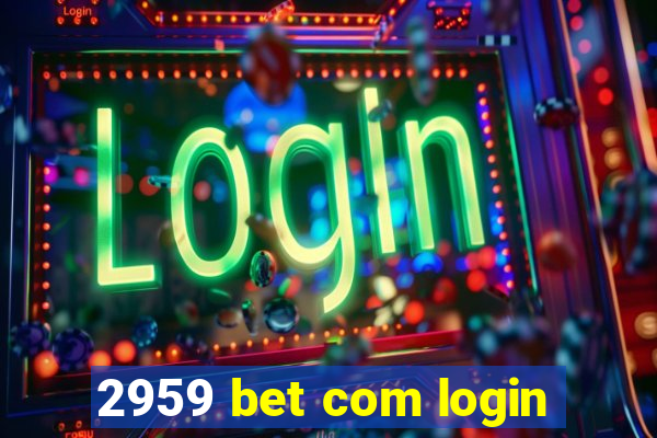 2959 bet com login